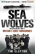 Sea Wolves The Extraordinary Story of Britains WW2 Submarines