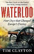 Waterloo Four Days That Changed Europes Destiny