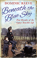 Beneath The Blue Sky 40 Years Of The Gypsy Traveller Life