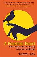 Fearless Heart Why Compassion is the Key to Greater Wellbeing