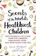 Secrets of the Worlds Healthiest Children