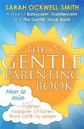 Gentle Parenting Book How to Raise Calmer Happier Children from Birth to Seven