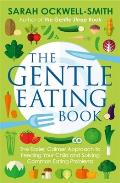 Gentle Eating Book The Easier Calmer Approach to Feeding Your Child & Solving Common Eating Problems