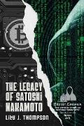 The Legacy of Satoshi Nakamoto: The Rise and Fall of Bitcoin's Enigmatic Founder and the Future of Cryptocurrencies