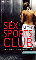 Sex at the Sports Club: The Sexiest Wicked Words Stories Ever!