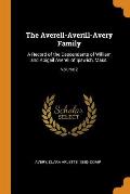The Averell-Averill-Avery Family: A Record of the Descendants of William and Abigail Averell of Ipswich, Mass.; Volume 2