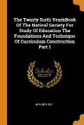 The Twinty Sixth Yearkbook of the Natinal Society for Study of Education the Foundations and Technique of Curriculum Construction Part 1