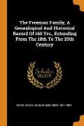 The Freeman Family, a Genealogical and Historical Record of 160 Yrs., Extending from the 18th to the 20th Century