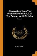 Observations Upon the Prophecies of Daniel, and the Apocalypse of St. John; Volume 1