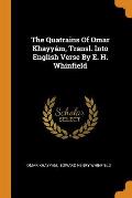 The Quatrains of Omar Khayy?m, Transl. Into English Verse by E. H. Whinfield