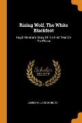Rising Wolf, the White Blackfoot: Hugh Monroe's Story of His First Year on the Plains