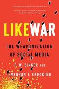 LikeWar The Weaponization of Social Media