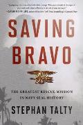 Saving Bravo The Greatest Rescue Mission in Navy SEAL History