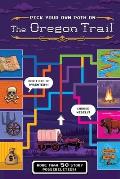 Pick Your Own Path on the Oregon Trail A Tabbed Expedition with More Than 50 Story Possibilities