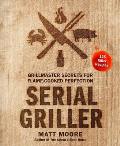 Serial Griller Grillmaster Secrets for Flame Cooked Perfection