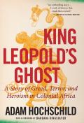 King Leopold's Ghost: A Story of Greed, Terror, and Heroism in Colonial Africa