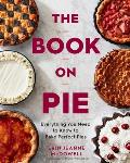 Book on Pie Everything You Need to Know to Bake Perfect Pies