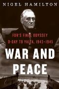 War and Peace: Fdr's Final Odyssey: D-Day to Yalta, 1943-1945