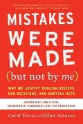Mistakes Were Made but Not by Me 3rd Edition Why We Justify Foolish Beliefs Bad Decisions & Hurtful Acts