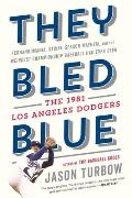 They Bled Blue Fernandomania Strike Season Mayhem & the Weirdest Championship Baseball Had Ever Seen The 1981 Los Angeles Dodgers