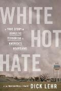 White Hot Hate A True Story of Domestic Terrorism in Americas Heartland