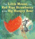 Little Mouse the Red Ripe Strawberry & the Big Hungry Bear