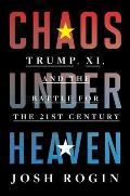 Chaos Under Heaven Trump Xi & the Battle for the Twenty First Century