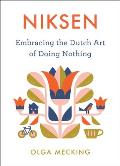 Niksen Embracing the Dutch Art of Doing Nothing