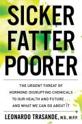 Sicker Fatter Poorer The Urgent Threat of Hormone Disrupting Chemicals to Our Health & Future & What We Can Do About It