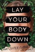 Lay Your Body Down A Novel of Suspense