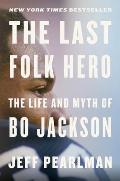 Last Folk Hero The Life & Myth of Bo Jackson