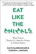 Eat Like the Animals: What Nature Teaches Us about the Science of Healthy Eating