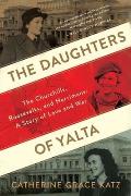 Daughters of Yalta The Churchills Roosevelts & Harrimans A Story of Love & War
