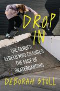 Drop In The Gender Rebels Who Changed the Face of Skateboarding