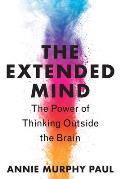 Extended Mind The Power of Thinking Outside the Brain