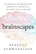 Brainscapes The Warped Wondrous Maps Written in Your BrainAnd How They Guide You