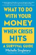 What to Do with Your Money When Crisis Hits A Survival Guide