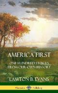 America First: One Hundred Stories from Our Own History (United States History) (Hardcover)