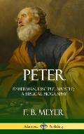 Peter: Fisherman, Disciple, Apostle; A Biblical Biography (Hardcover)