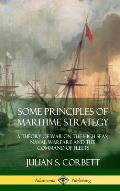 Some Principles of Maritime Strategy: A Theory of War on the High Seas; Naval Warfare and the Command of Fleets (Hardcover)
