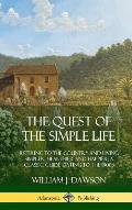 The Quest of the Simple Life: Retiring to the Country and Living Simpler, Healthier and Happier; A Classic Guide Dating to the 1900s (Hardcover)