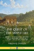 The Quest of the Simple Life Retiring to the Country & Living Simpler Healthier & Happier A Classic Guide Dating to the 1900s