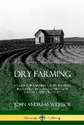Dry Farming: A Guide for Farming Crops Without Irrigation in Climates with Low Rainfall and Drought
