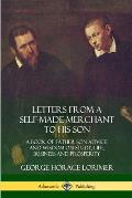 Letters from a Self-Made Merchant to His Son: A Book of Father Son Advice and Wisdom on Study, Life, Business and Prosperity