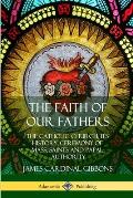 Faith of Our Fathers The Catholic Church Its History Ceremony of Mass Saints & Papal Authority