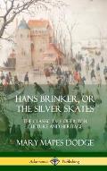 Hans Brinker, or The Silver Skates: The Classic Tale of Dutch Culture and Heritage (Hardcover)