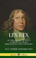 Lex Rex: Or, The Law and The Prince: A Dispute for The Just Prerogative of King and People (Hardcover)
