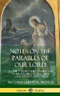 Notes on the Parables of our Lord: All Thirty Trench Bible Commentaries on the Teachings of Jesus Christ, Complete with Annotations (Hardcover)