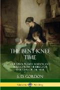 The Bent-Knee Time: Christian Prayer Wisdom and Advice from the Bible, For Every Day of the Year