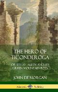 The Hero of Ticonderoga: or Ethan Allen and his Green Mountain Boys (Hardcover)